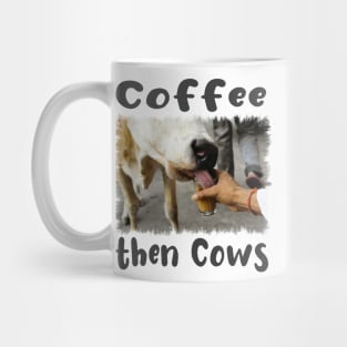 Coffee then Cows Funny Mug